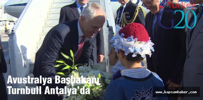 Turnbull, G20 Zirvesi için Antalya'ya geldi