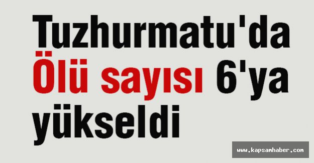 Tuzhurmatu'da Ölü sayısı 6'ya yükseldi