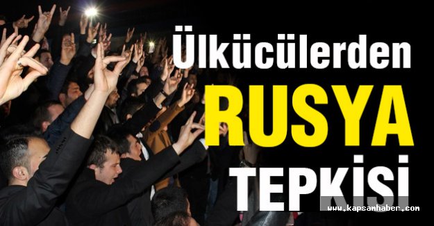Ülkü Ocakları'ndan Rusya Tepkisi