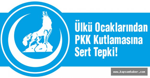 Ülkü Ocaklarından PKK Kutlamasına Sert Tepki!