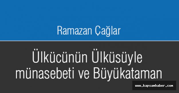 Ülkücünün Ülküsüyle münasebeti ve Büyükataman
