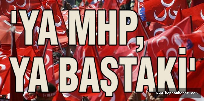 'YA MHP, YA BAŞTAKİ'