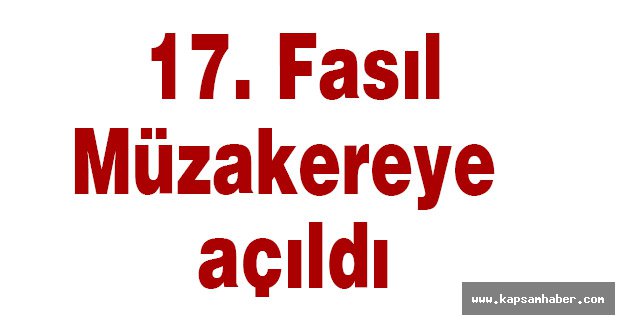 17. Fasıl Müzakereye açıldı