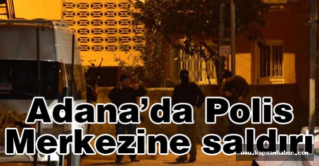Adana'da polis Merkezine saldırı düzenlendi
