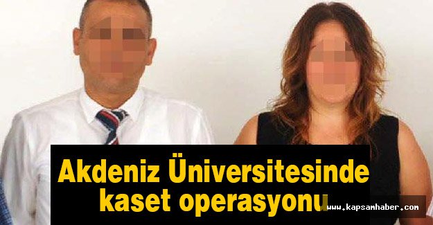 Akdeniz Üniversitesi'nde kaset operasyonu