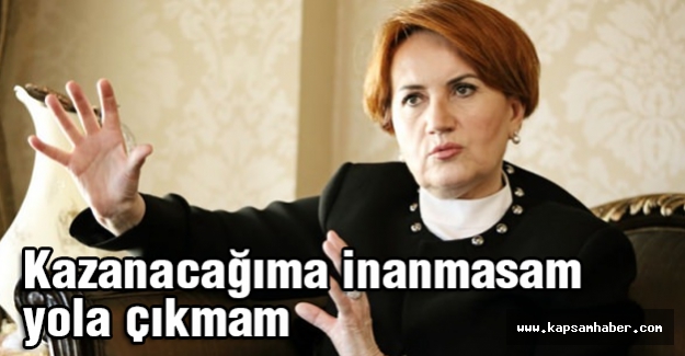 Akşener Röportajı: Kazanacağıma İnanmasam Yola Çıkmam!