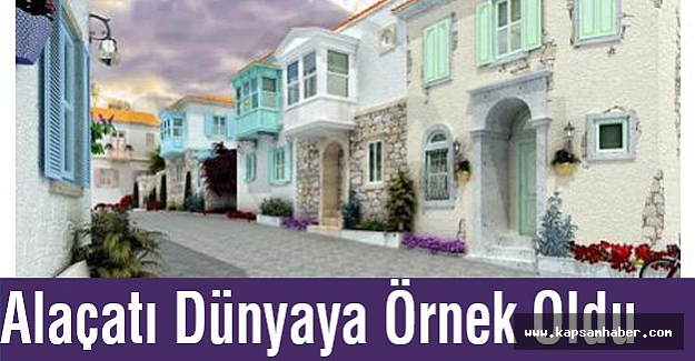 Alaçatı Dünyaya Örnek Oldu