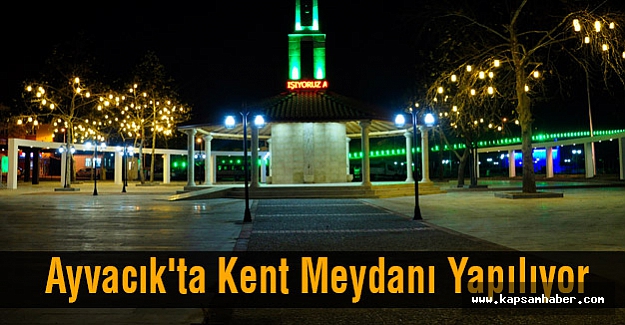 Ayvacık'ta Kent Meydanı Yapılıyor