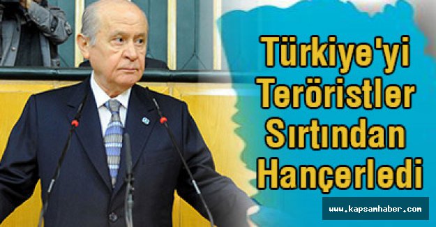 Bahçeli; Türkiye'yi Teröristler Sırtından Hançerledi
