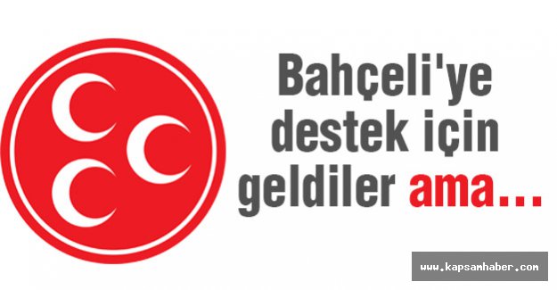 Bahçeli'ye Destek İçin Geldiler Ama...