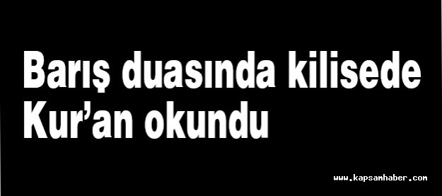 Barış duasında kilisede Kur’an...