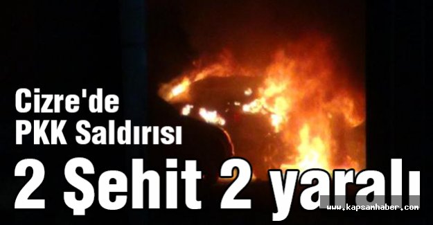 Cizre'de PKK Saldırısı 2 Şehit...