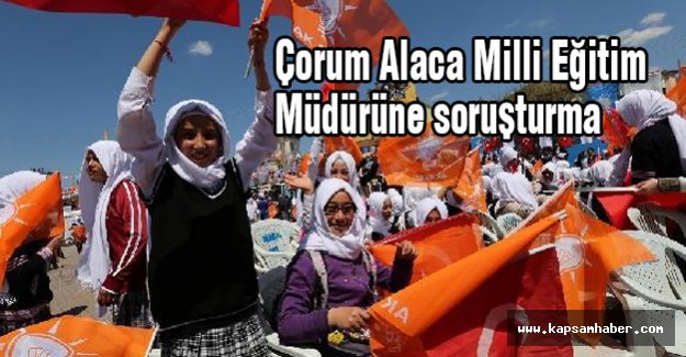 Çorum Alaca Milli Eğitim Müdürüne soruşturma izni