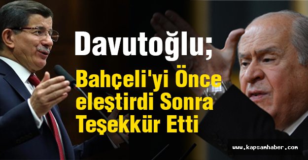 Davutoğlu, Bahçeli'yi Önce eleştirdi Sonra Teşekkür Etti