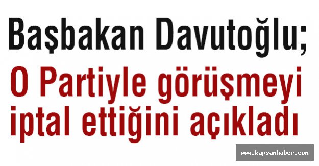 Davutoğlu, O Partiyle Yapacağı Görüşmeyi İptal Etti