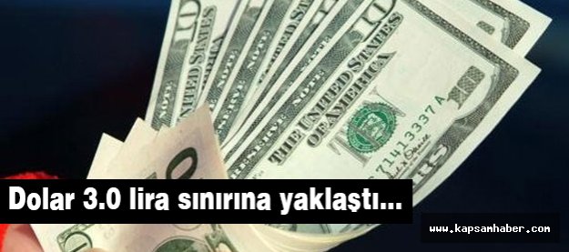 Dolar 3.0 lira sınırına yaklaştı...