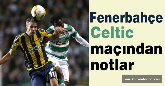 Fenerbahçe - Celtic maçından notlar