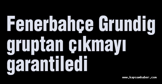 Fenerbahçe Grundig gruptan çıkmayı garantiledi