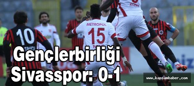 Gençlerbirliğ i- Sivasspor: 0-1