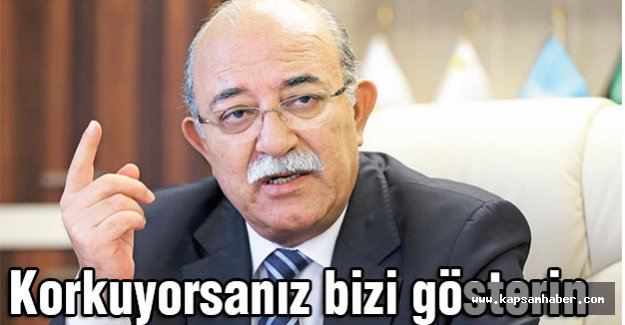 İsmail Koncuk; Korkuyorsanız Bizi Gösterin...