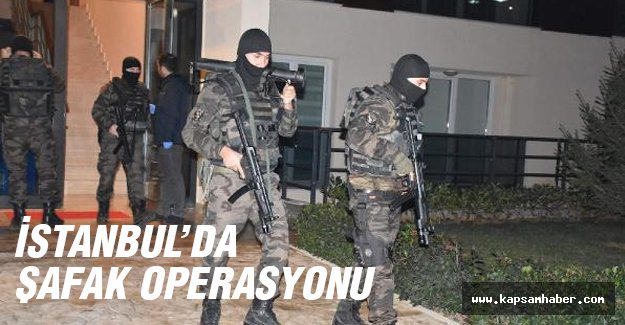 İstanbul'da şafak baskınları