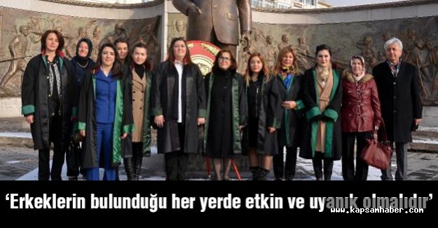 Kadın Avukatlar: Erkeklerin bulunduğu her yerde etkin ve uyanık olmalıdır