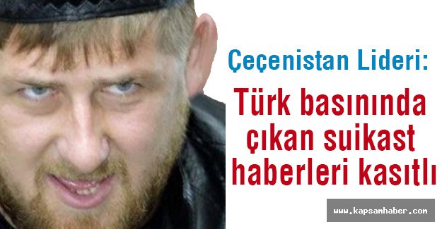Kadirov: Suikast Haberleri Kasıtlı