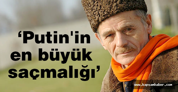 Kırımoğlu: Putin'in En Büyük Saçmalığı