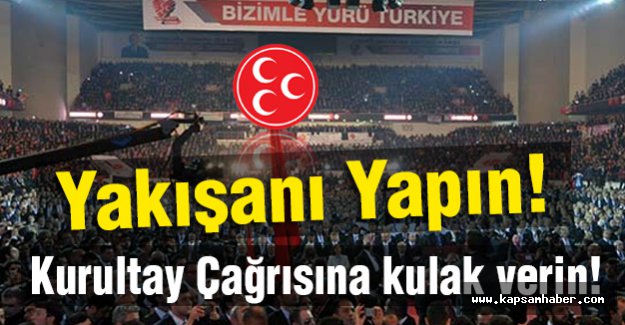 Kurultay Çağrısına kulak Verin, Yakışanı Yapın!