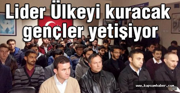 ÜLkü Ocakları Lider Ülkeyi kuracak gençler yetiştiriyor...