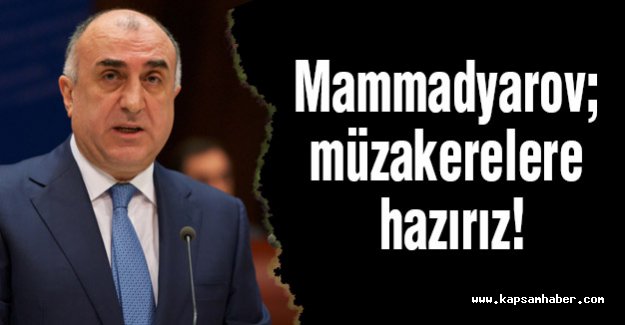 Mammadyarov; müzakerelere hazırız!