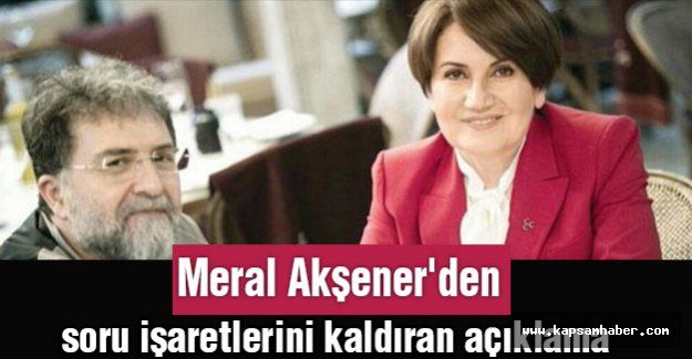 Meral Akşener'den soru işaretlerini kaldıran açıklama