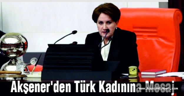 Meral Akşener'den Türk Kadınına Mesaj