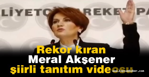Meral Akşener'in Şiirli tanıtım videosu Rekor Kırıyor