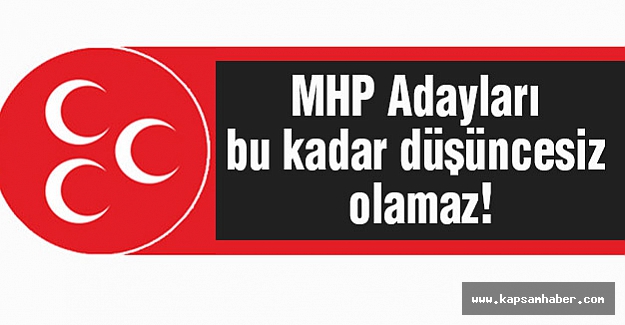 MHP Genel Başkan Adayları Bu Kadar Düşüncesiz Olamaz!