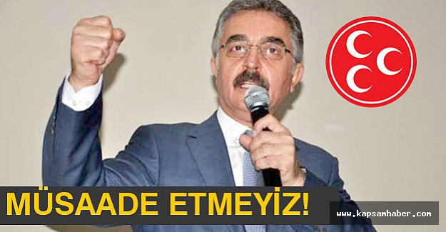 MHP'li Büyükataman Sert konuştu: Müsaade etmeyiz