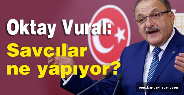 MHP'li Vural: Savcılar ne yapıyor; ne zaman harekete geçecek?