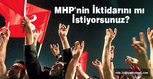 MHP'nin İktidarını mı İstiyorsunuz?