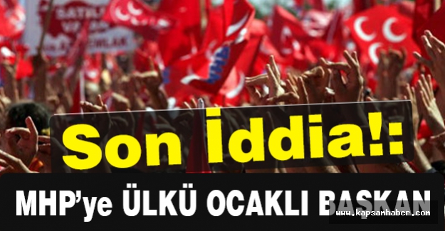 MHP’nin Başına Ülkü Ocaklı Bir İsim mi Geliyor?