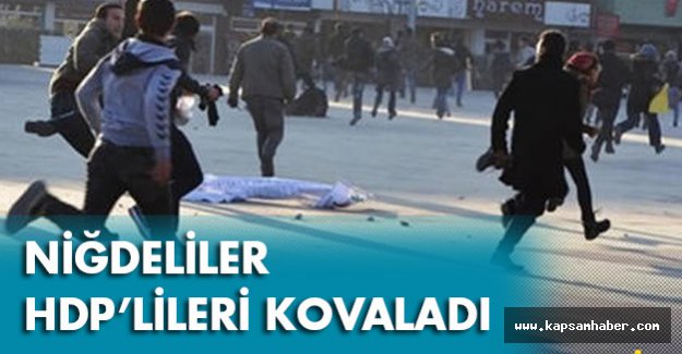 Niğdeliler HDP'lileri Kovaladı...