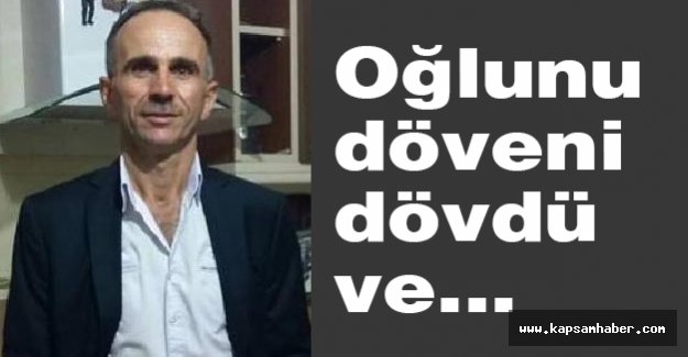 Oğlunu döveni dövdü ve...
