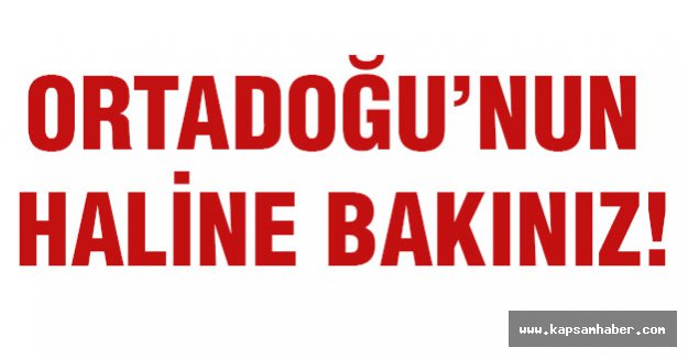 Ortadoğu'nun Haline Bakın!