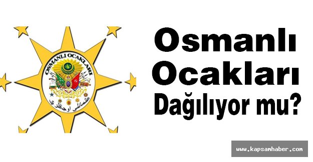 Osmanlı Ocakları Dağılıyor mu?
