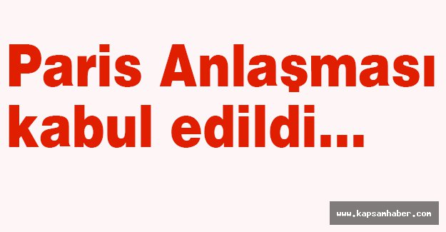 Paris Anlaşması kabul edildi...