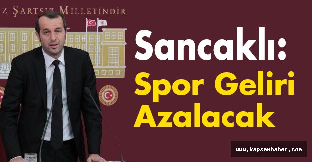 Saffet Sancaklı; Spor Geliri Azalacak