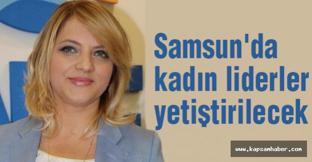 Samsun'da kadın liderler yetiştirilecek