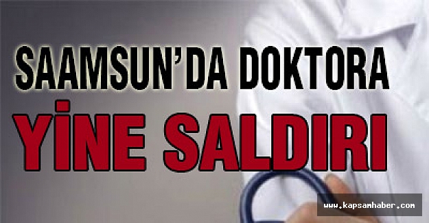 Samsun'da Yine Doktor Saldırısı