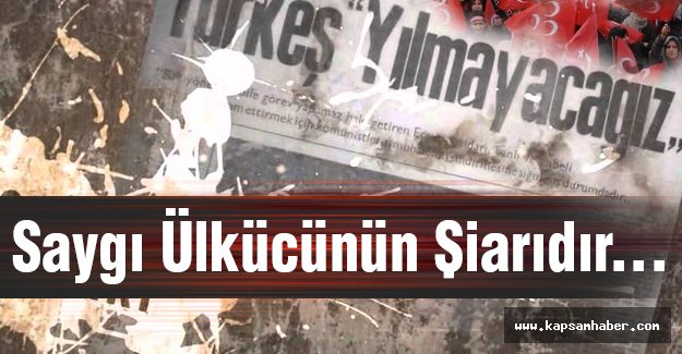 Saygı Ülkücünün Şiarıdır...