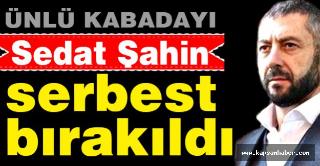 Sedat Şahin Serbest Bırakıldı