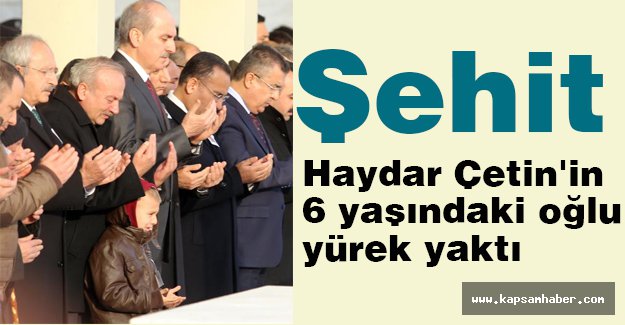 Şehit Haydar Çetin'in 6 yaşındaki oğlu yürek yaktı